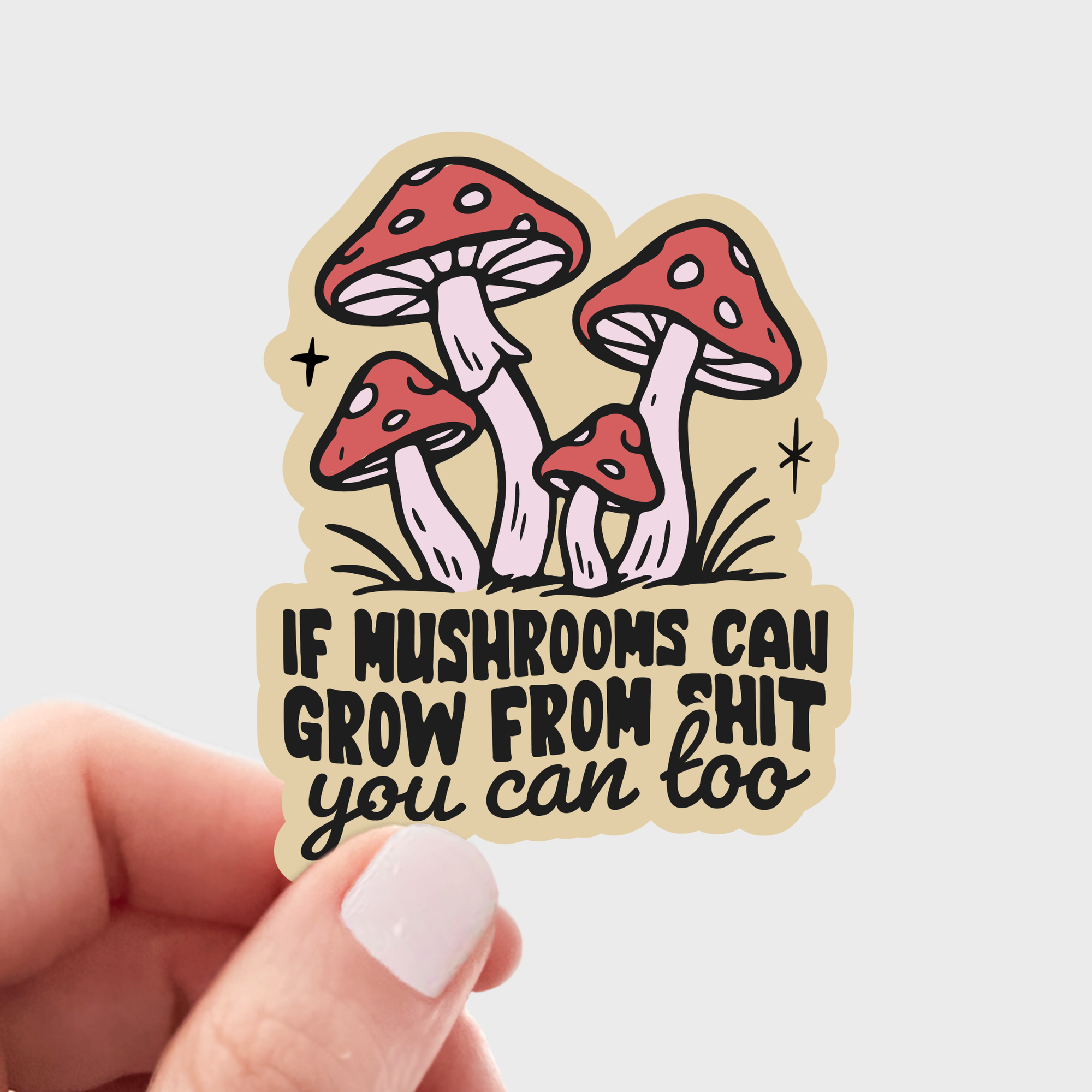 Yarnival - If Mushrooms Can Grow From Shit You Can Too Sticker - fungi