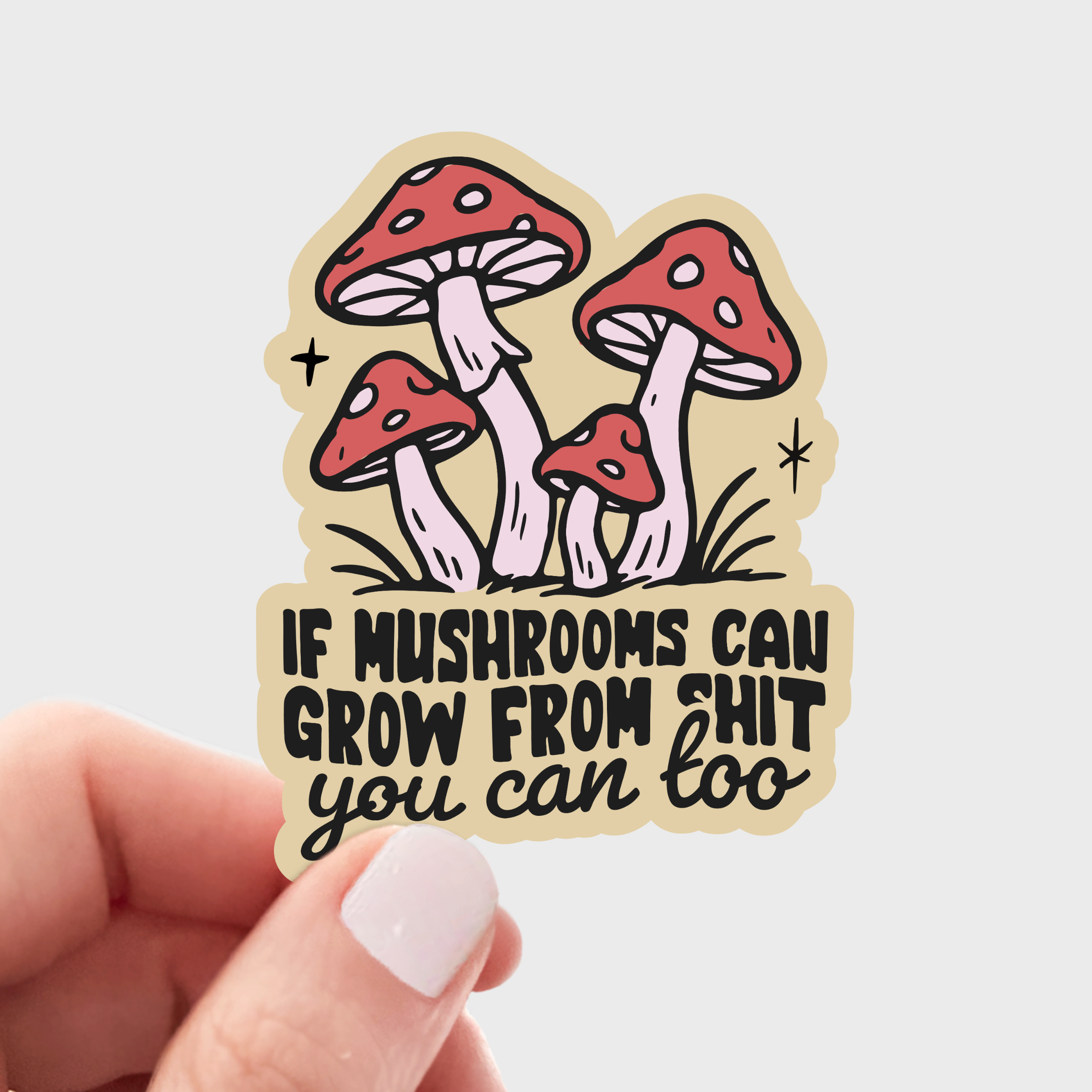 Yarnival - If Mushrooms Can Grow From Shit You Can Too Sticker - fungi