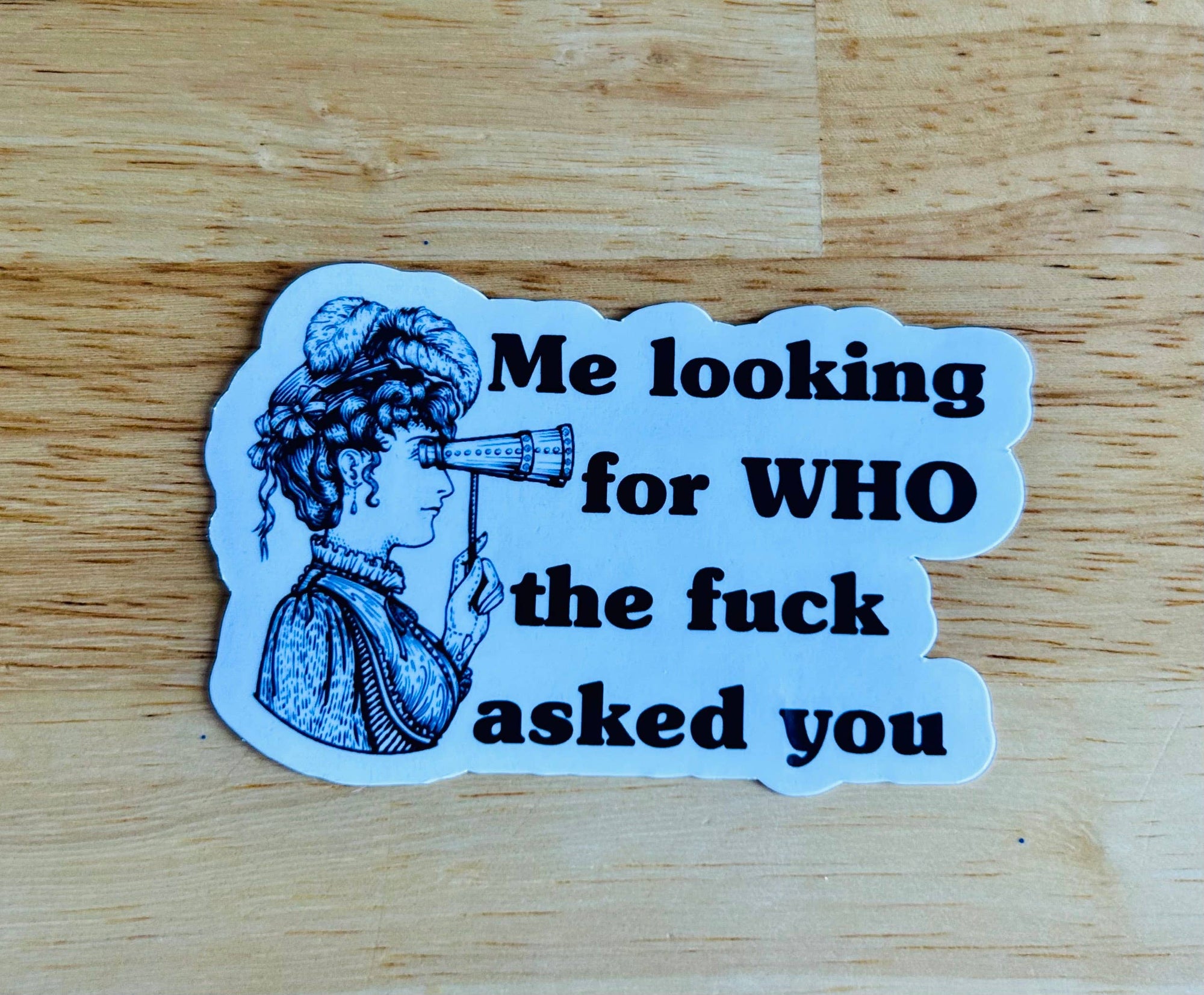 Lemonsgrace Designs - Vintage Style Sticker -Me looking for WHO the f**k asked you