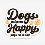 Bad Tags - Dogs Make me Happy - Dog Mom Sticker