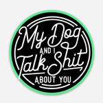 Bad Tags - My Dog and I Talk Shit - Dog Mom Sticker