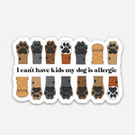 Bad Tags - I Can't Have Kids My Dog is Allergic - Dog Mom Sticker